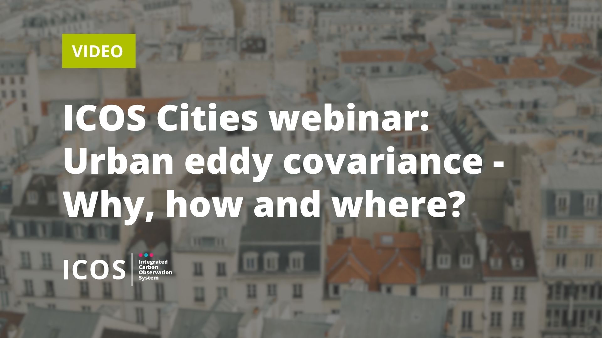 ICOS Cities webinar: Urban eddy covariance - Why, how and where?